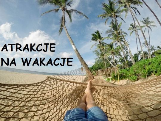 ATRAKCJE NA WAKACJE