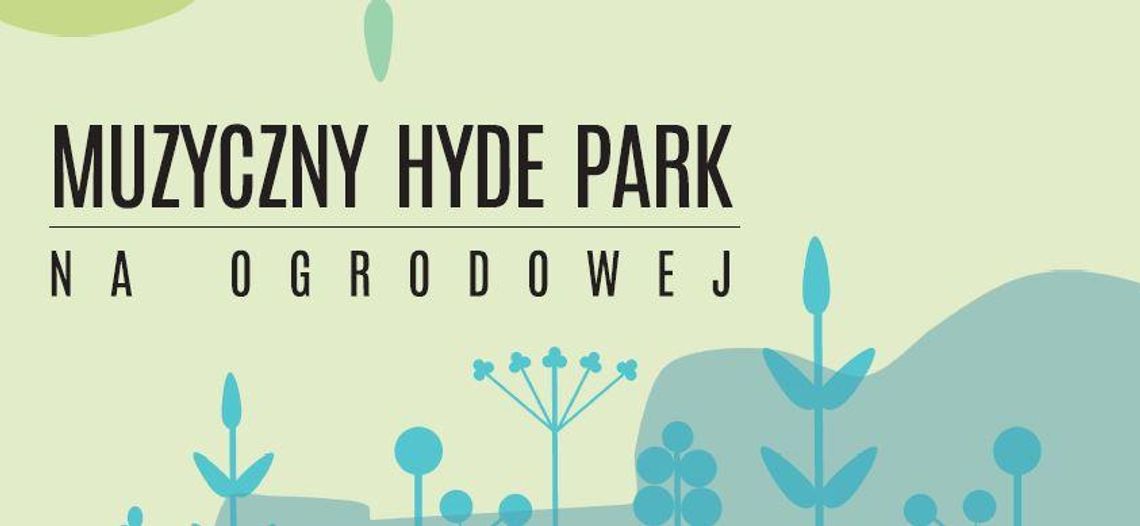 III MUZYCZNY HYDE PARK PRZY OGRODOWEJ