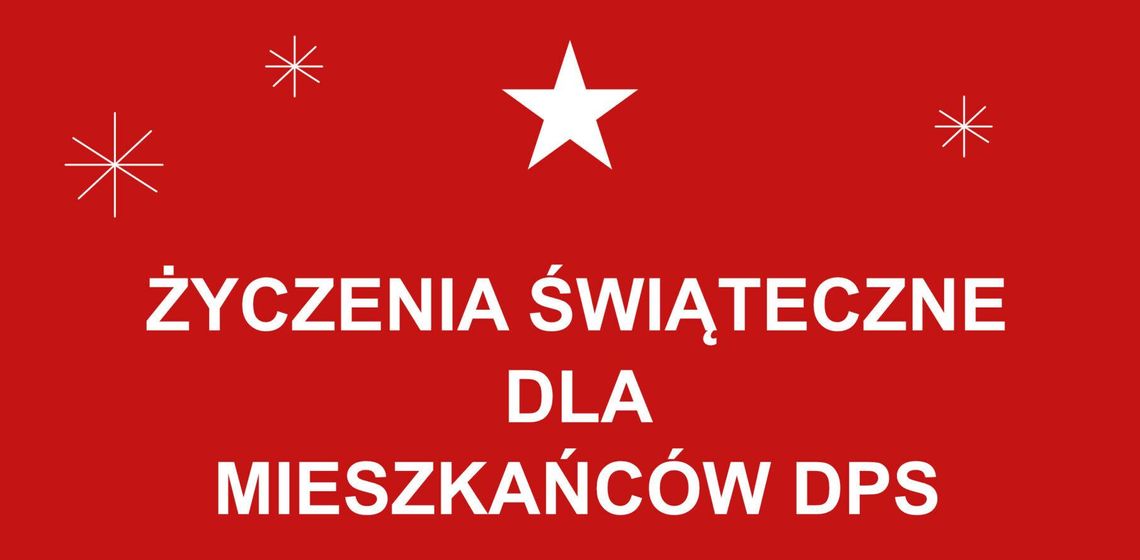 Życzenia świąteczne dla mieszkańców Domów Pomocy Społecznej