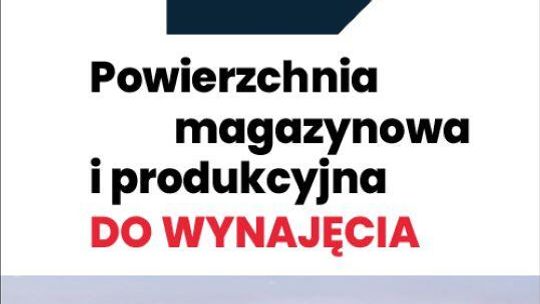 Powierzchnia magazynowa i produkcyjna do wynajęcia