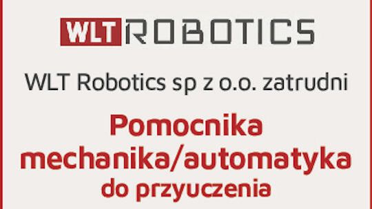 WLT Robotics Sp. z o.o.  zatrudni  Pomocnika mechanika/automatyka