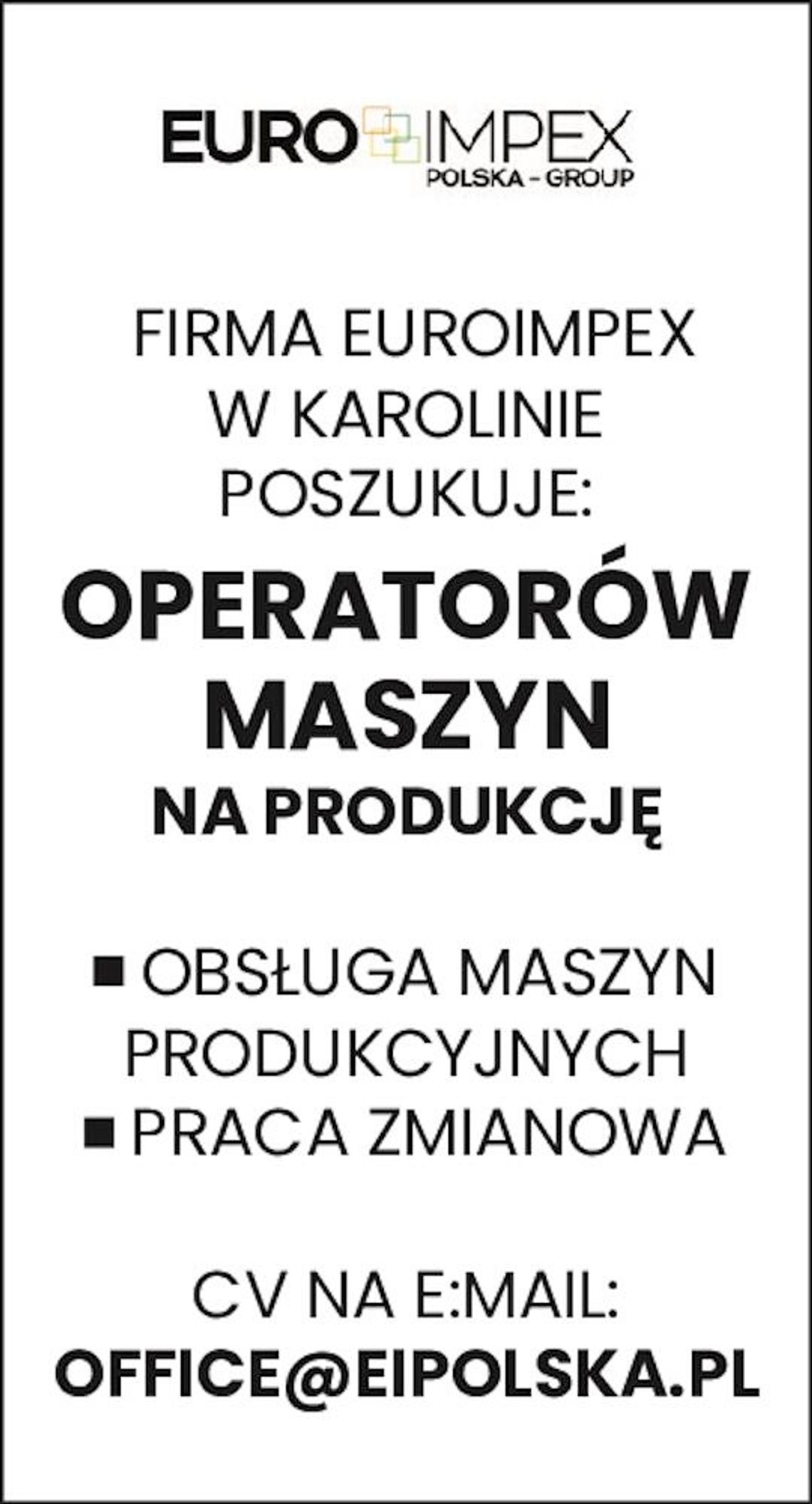 Firma Euroimpex w Karolinie poszukuje: Operatorów maszyn na produkcję Firma Euroimpex w Karolinie poszukuje: Operatorów maszyn na produkcję