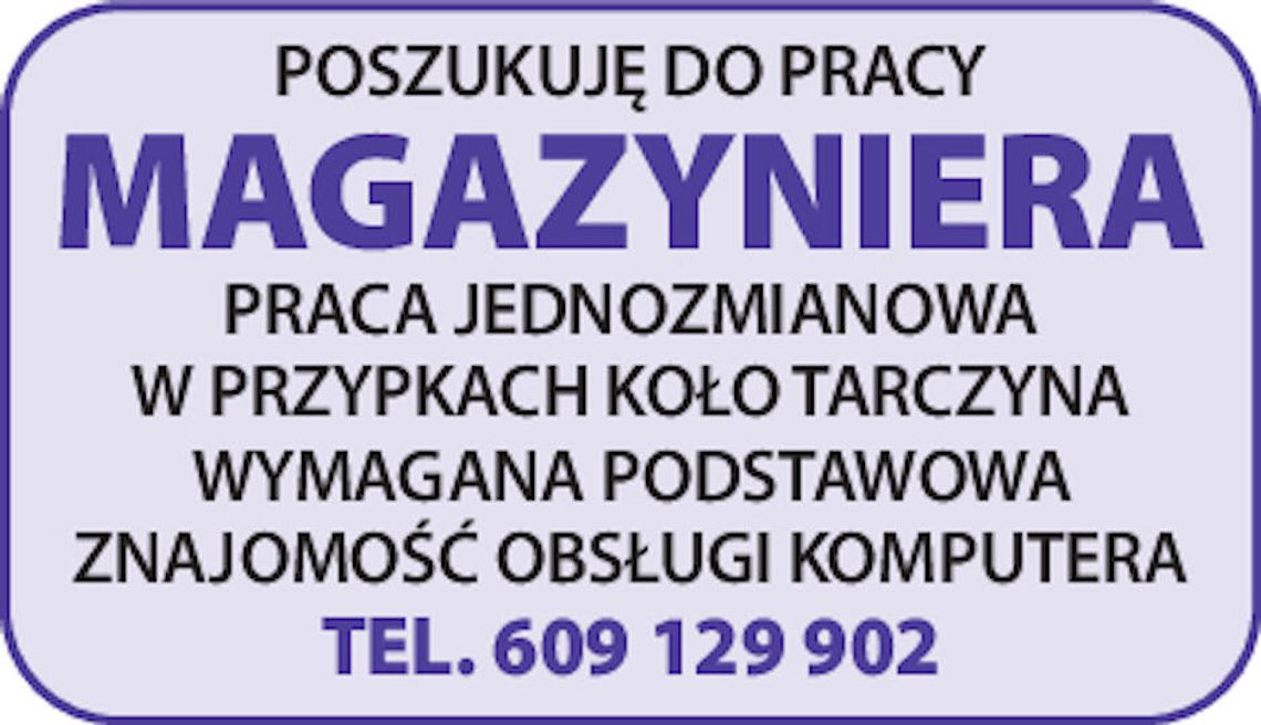 POSZUKUJĘ DO PRACY MAGAZYNIERA