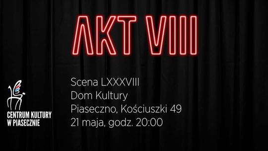 AKT VIII. Scena LXXXVIII - improwizacja teatralna w Piasecznie AKT VIII. Scena LXXXVIII - improwizacja teatralna w Piasecznie