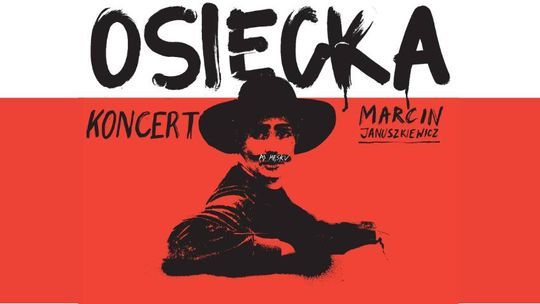 OSIECKA po męsku. Koncert Marcina Januszkiewicza OSIECKA po męsku. Koncert Marcina Januszkiewicza