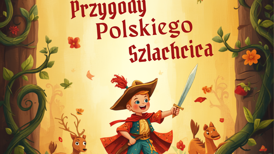 ,,Przygody Polskiego szlachcica'' - spektakl teatralny dla dzieci