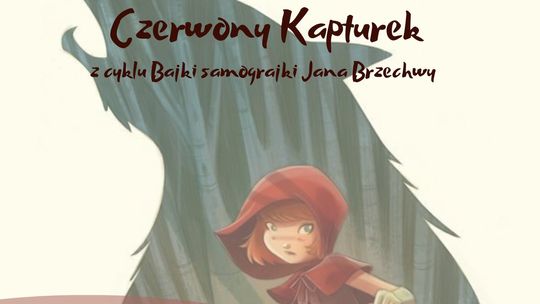 Spektakl grupy teatralnej ,,Teatralnik" - ,,Czerwony Kapturek" Spektakl grupy teatralnej ,,Teatralnik" - ,,Czerwony Kapturek"
