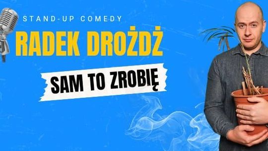 STAND-UP COMEDY - Radek Dróżdż "Sam to zrobię"