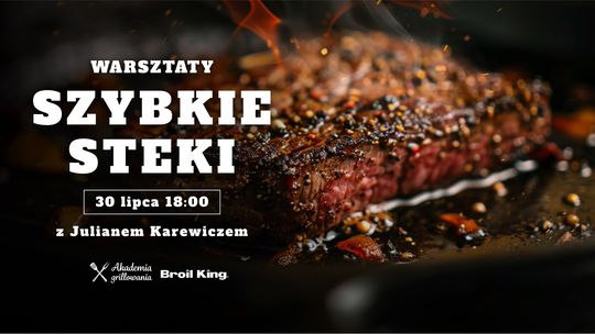 Warsztaty grillowania "Szybkie steki" z Julianem Karewiczem Warsztaty grillowania "Szybkie steki" z Julianem Karewiczem