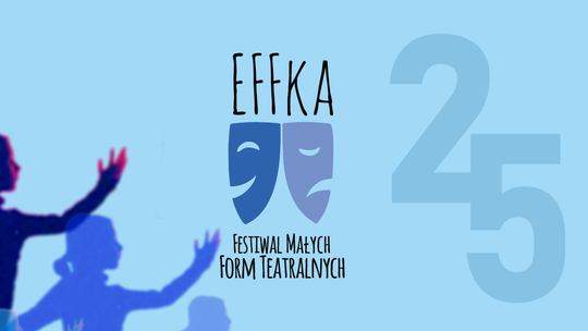 XXIV Festiwal Małych Form Teatralnych "eFFka"
