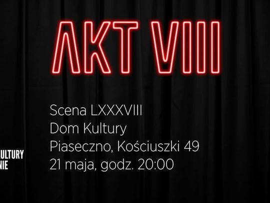 AKT VIII. Scena LXXXVIII - improwizacja teatralna w Piasecznie