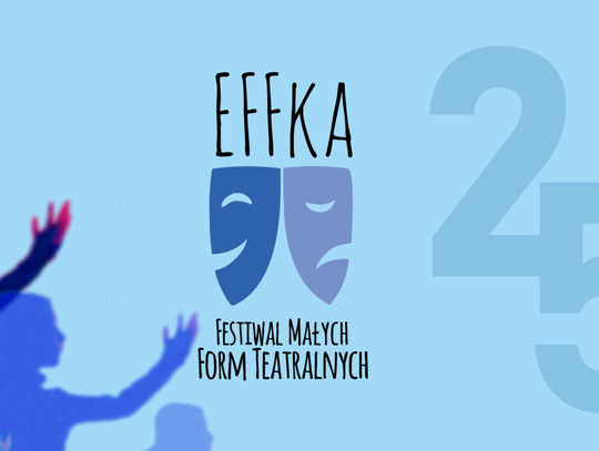XXIV Festiwal Małych Form Teatralnych "eFFka"