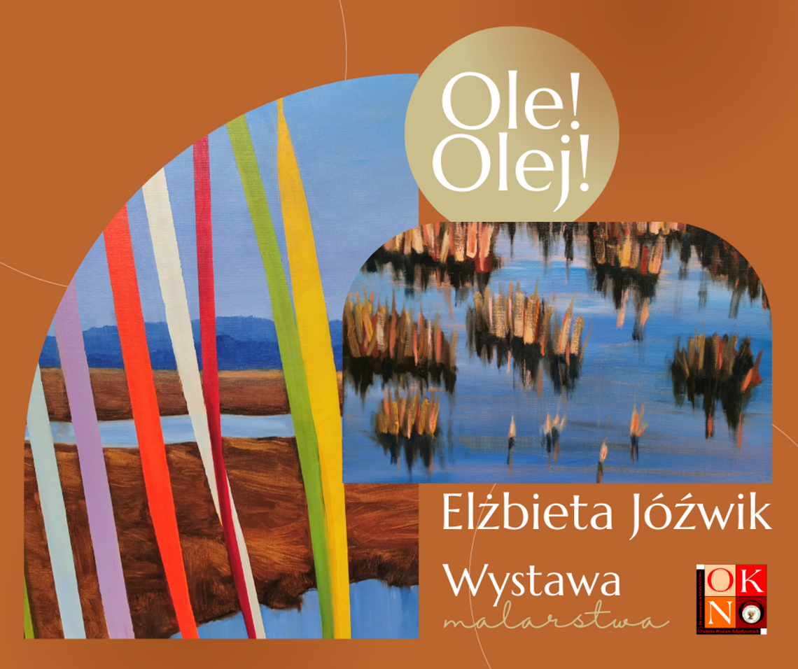 Elżbieta Jóźwik. Wystawa malarstwa "Ole! Olej!"