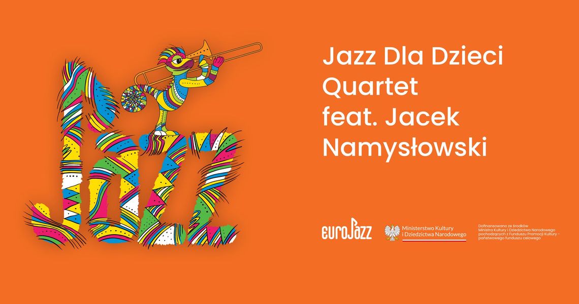 Koncert Jazz Dla Dzieci Quartet z gościnnym udziałem Jacka Namysłowskiego! Koncert Jazz Dla Dzieci Quartet z gościnnym udziałem Jacka Namysłowskiego!