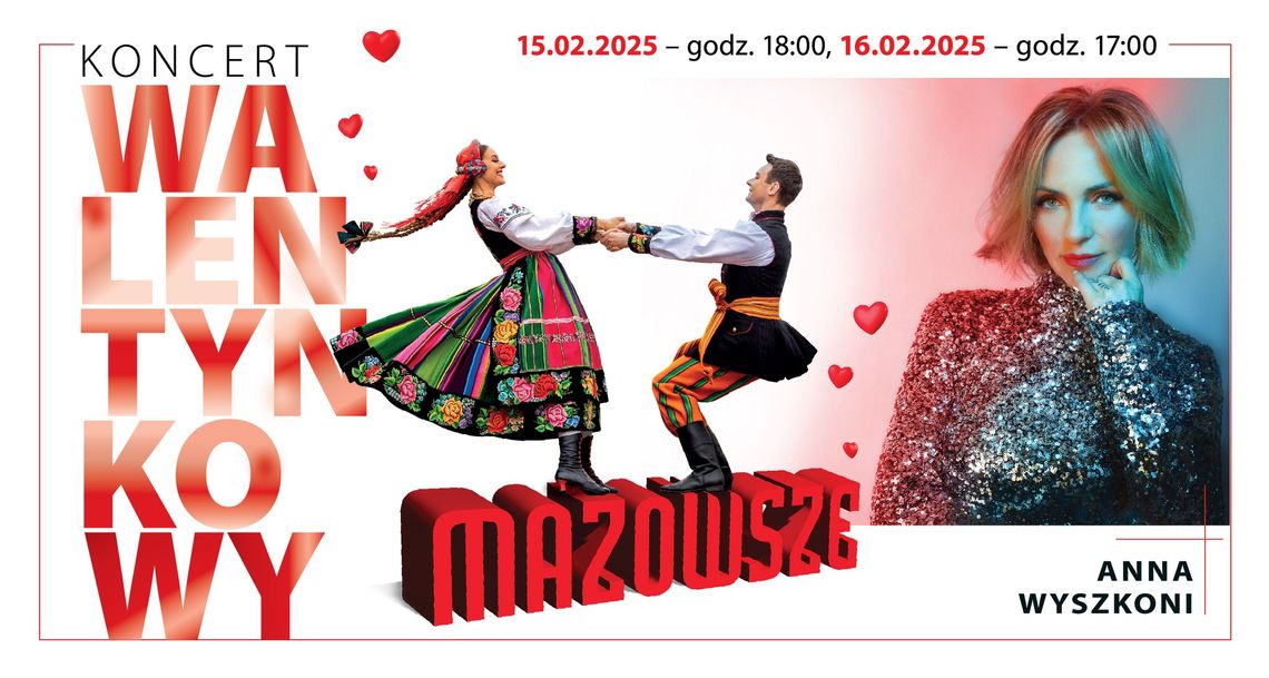 Koncert Walentynkowy – Zespół "Mazowsze" i Anna Wyszkoni Koncert Walentynkowy – Zespół "Mazowsze" i Anna Wyszkoni