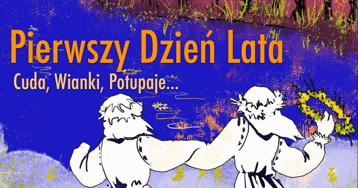 Noc Świętojańska z Hugonówką - Cuda, Wianki, Potupaje.... Noc Świętojańska z Hugonówką - Cuda, Wianki, Potupaje....