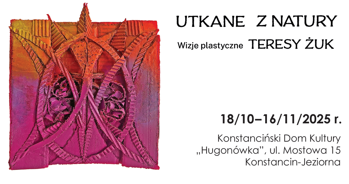 Utkane z natury – Wizje plastyczne Teresy Żuk Utkane z natury – Wizje plastyczne Teresy Żuk
