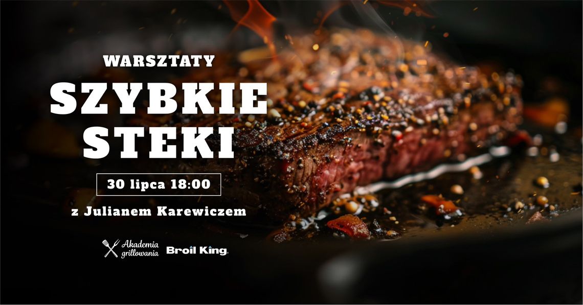Warsztaty grillowania "Szybkie steki" z Julianem Karewiczem Warsztaty grillowania "Szybkie steki" z Julianem Karewiczem